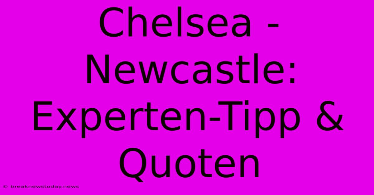 Chelsea - Newcastle: Experten-Tipp & Quoten