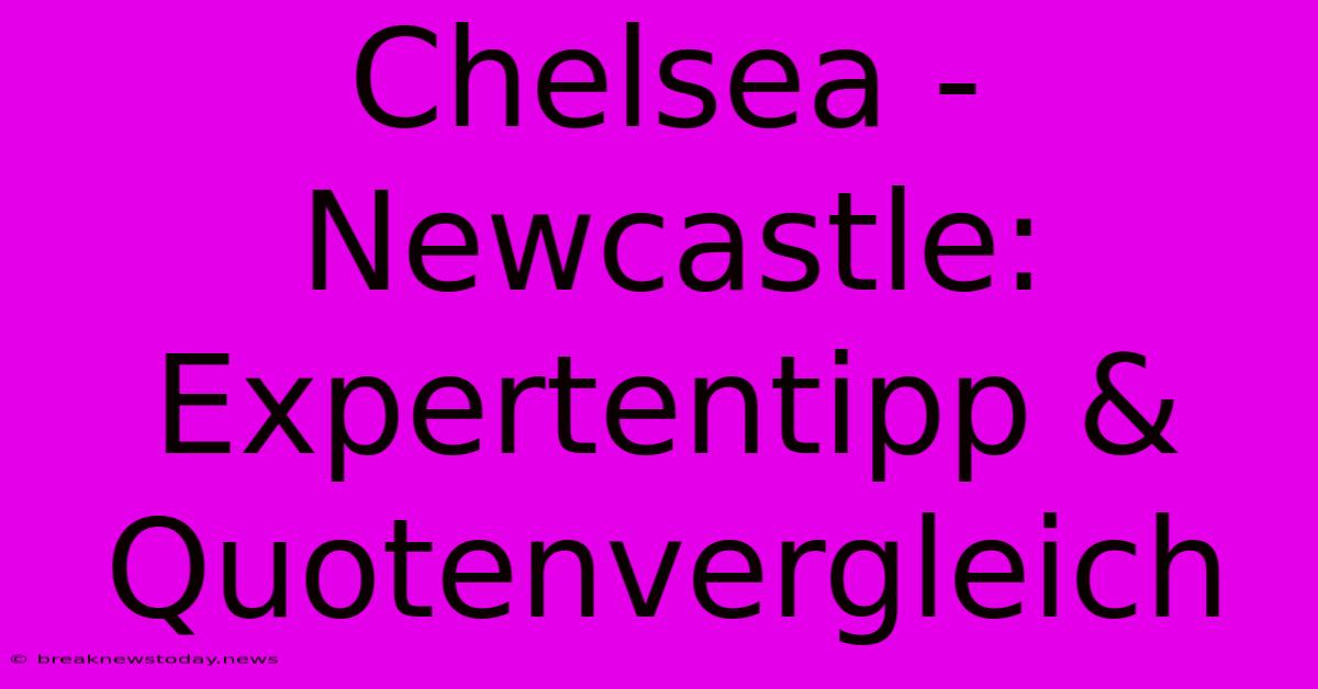 Chelsea - Newcastle: Expertentipp & Quotenvergleich