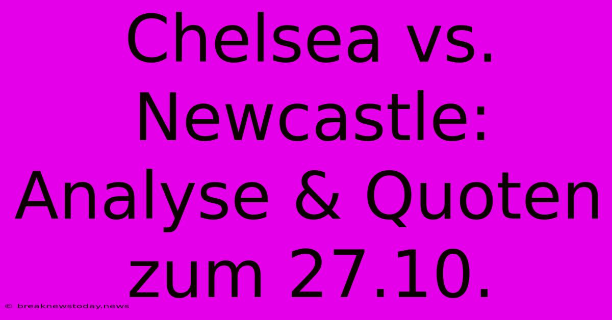 Chelsea Vs. Newcastle: Analyse & Quoten Zum 27.10. 