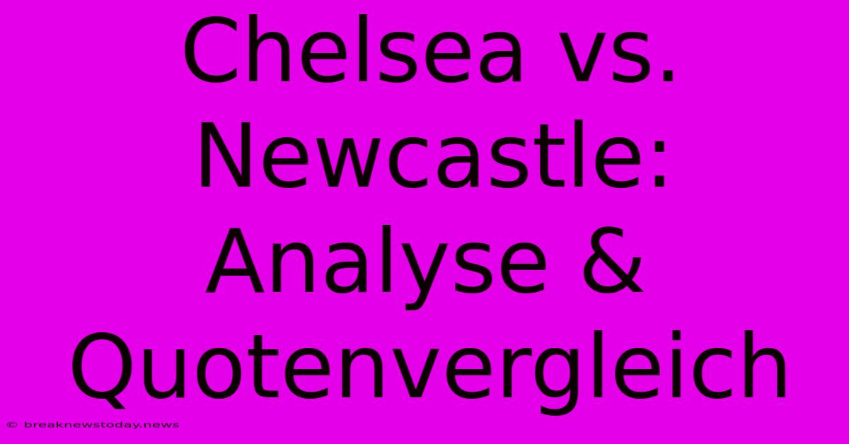 Chelsea Vs. Newcastle: Analyse & Quotenvergleich 