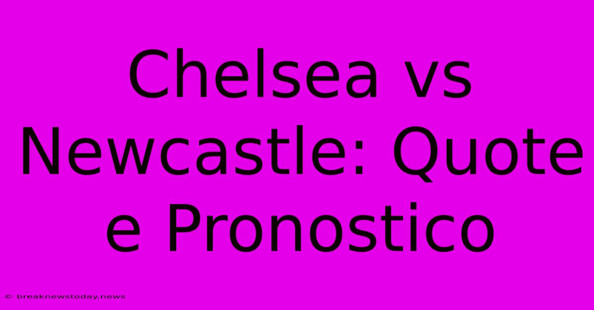 Chelsea Vs Newcastle: Quote E Pronostico