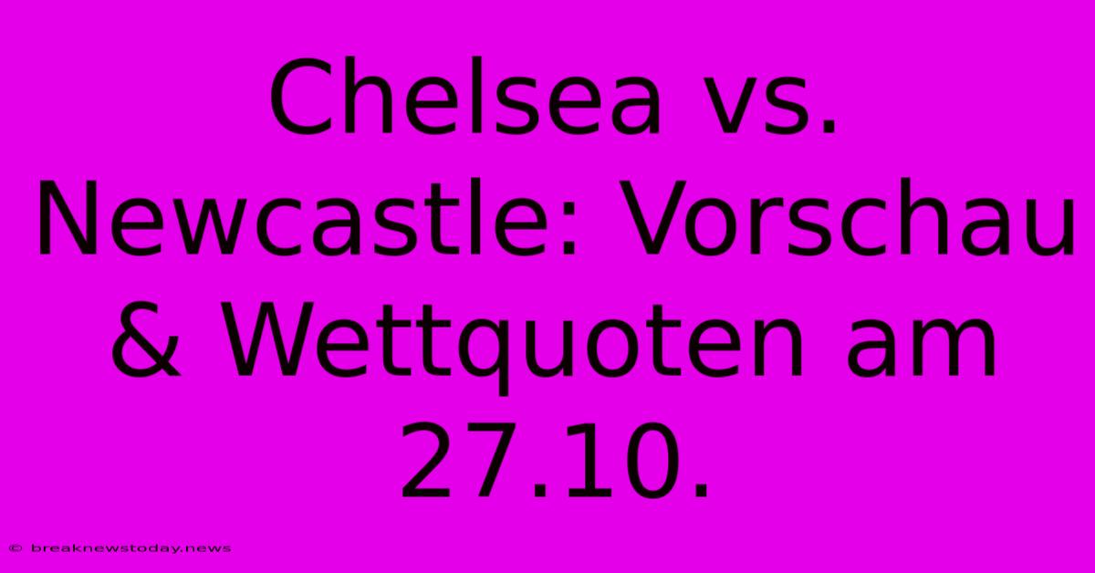 Chelsea Vs. Newcastle: Vorschau & Wettquoten Am 27.10.