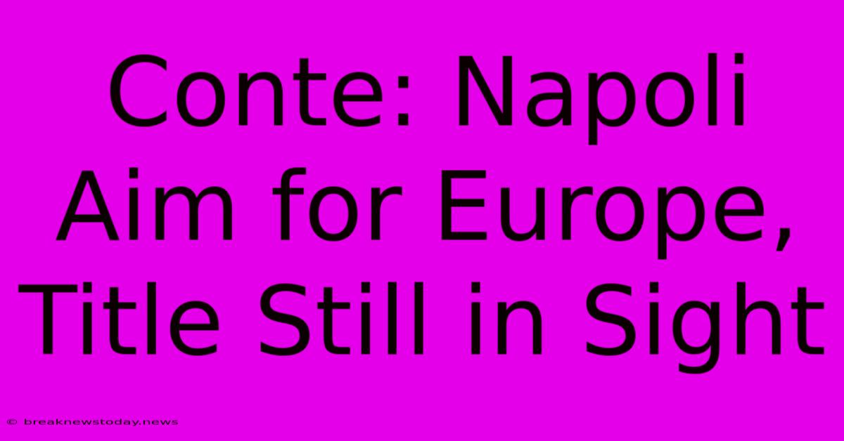 Conte: Napoli Aim For Europe, Title Still In Sight