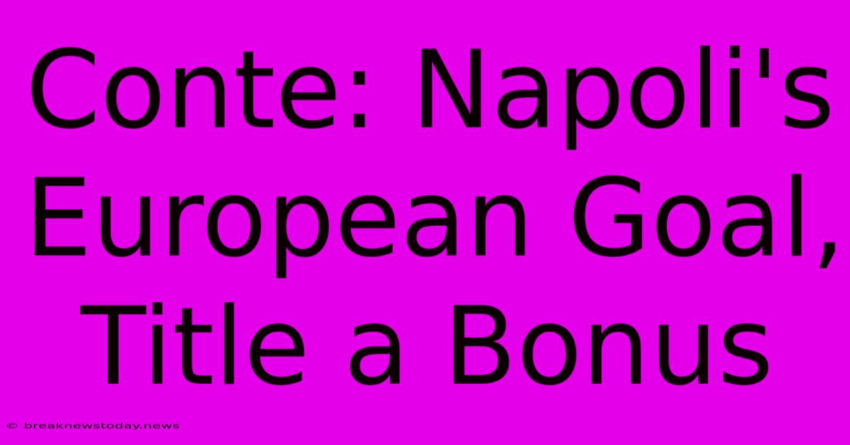 Conte: Napoli's European Goal, Title A Bonus