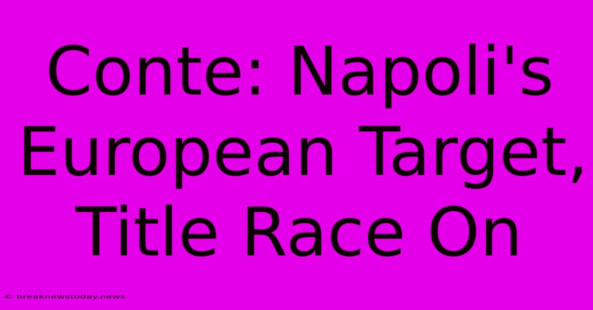 Conte: Napoli's European Target, Title Race On