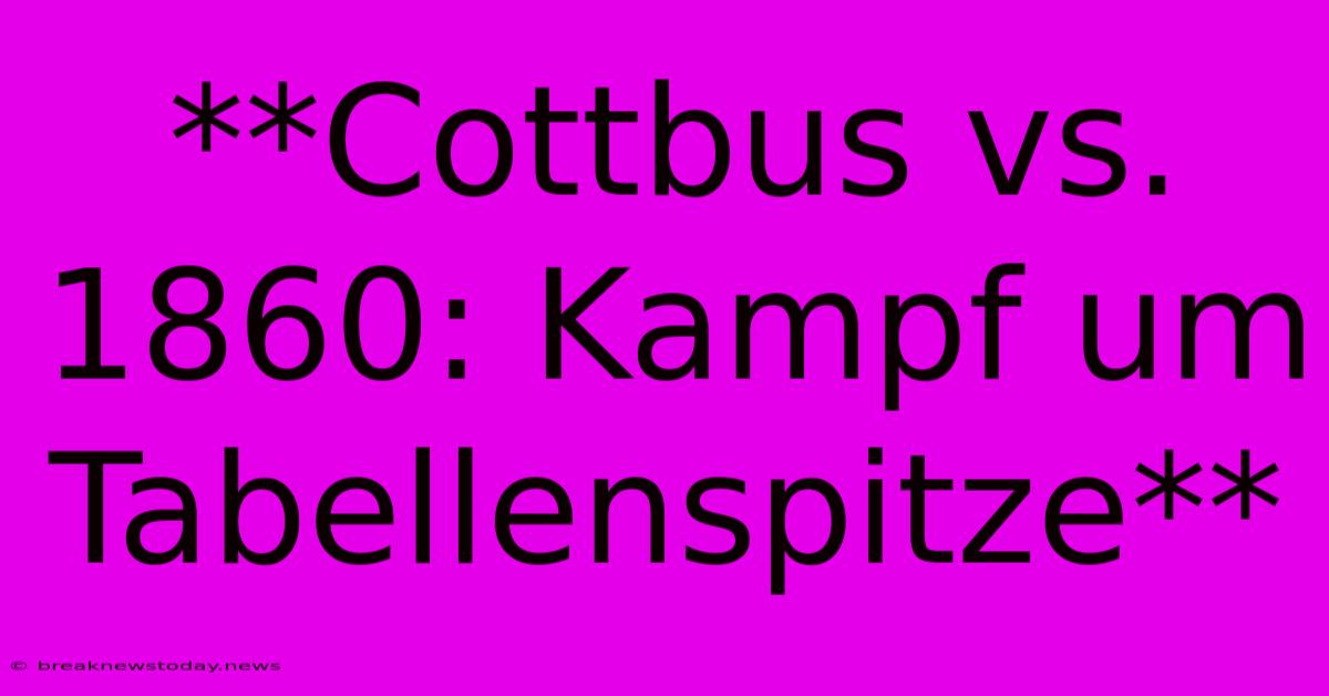 **Cottbus Vs. 1860: Kampf Um Tabellenspitze**