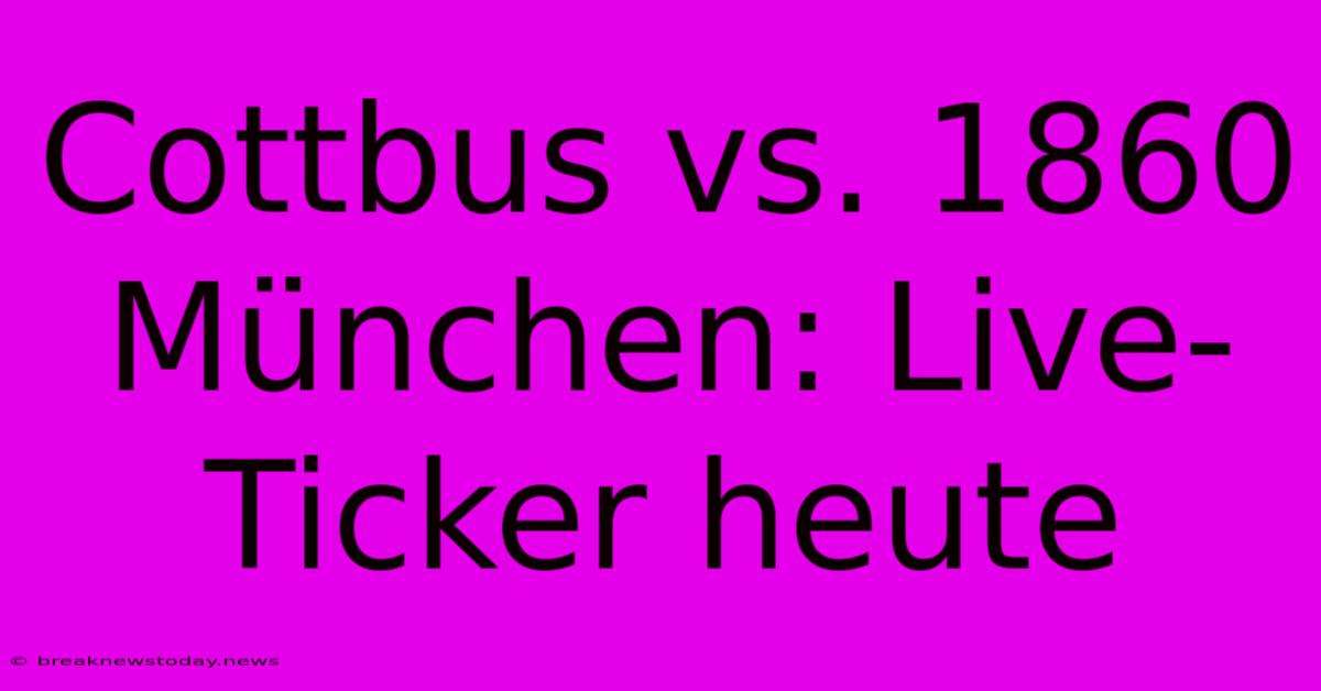 Cottbus Vs. 1860 München: Live-Ticker Heute