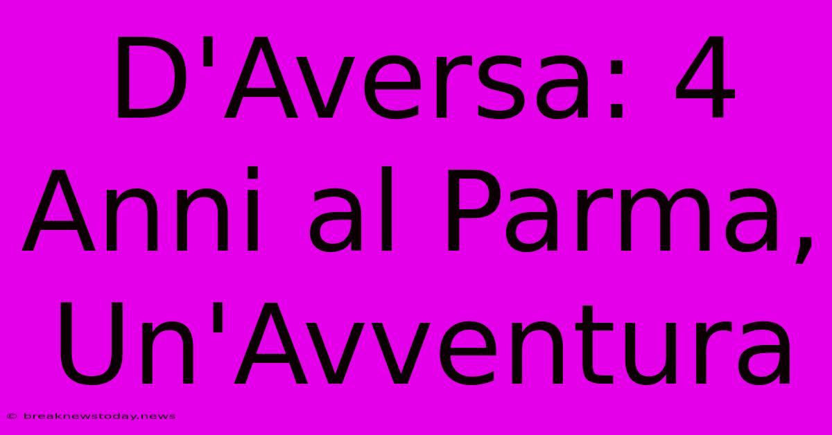 D'Aversa: 4 Anni Al Parma, Un'Avventura