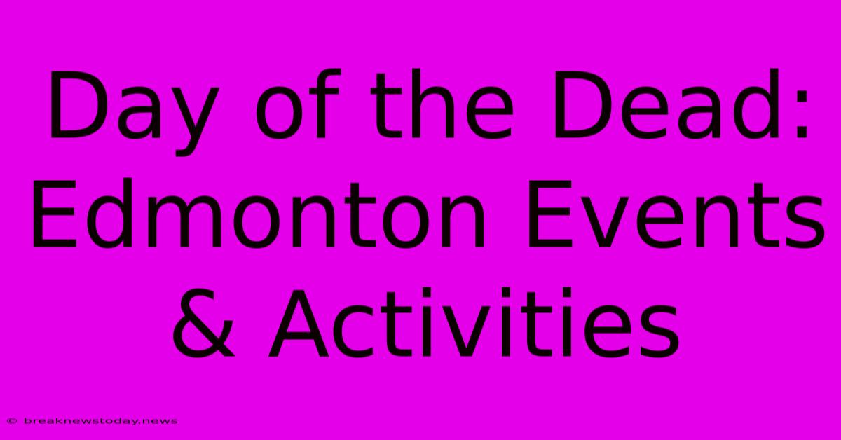 Day Of The Dead: Edmonton Events & Activities 