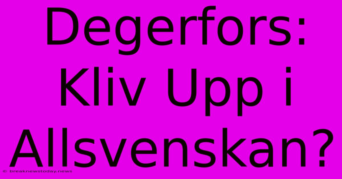 Degerfors: Kliv Upp I Allsvenskan?