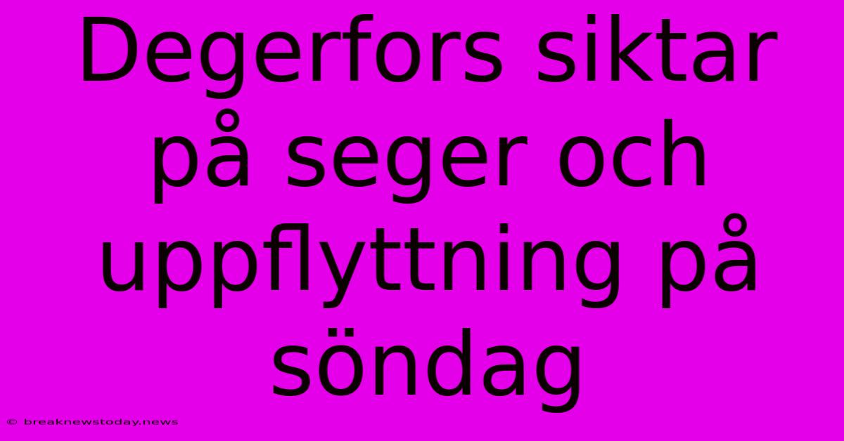 Degerfors Siktar På Seger Och Uppflyttning På Söndag