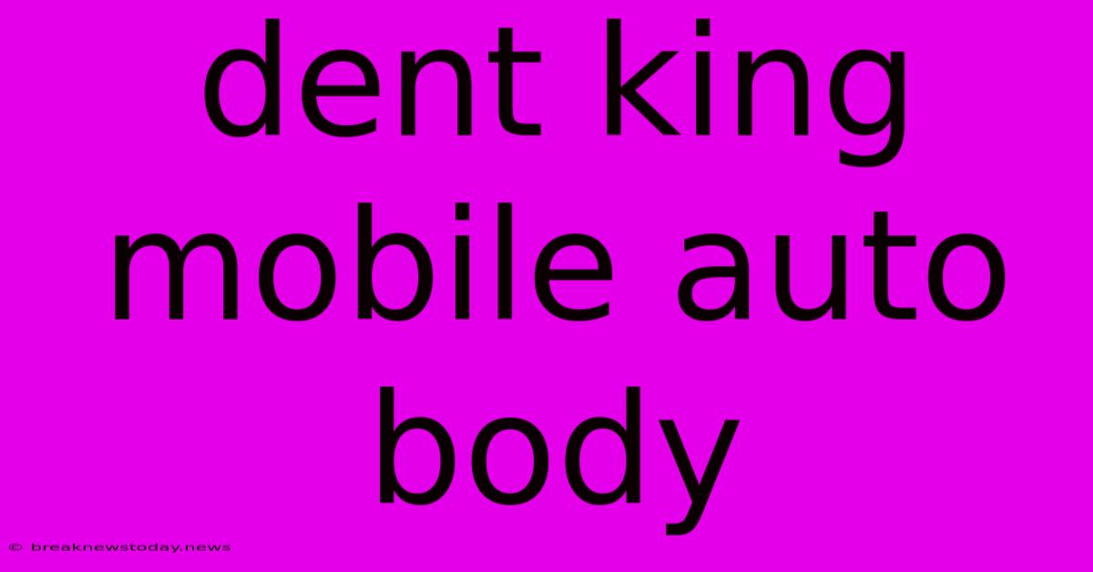 Dent King Mobile Auto Body