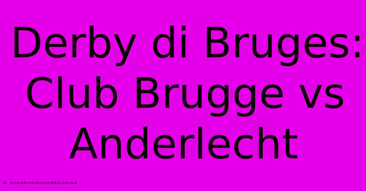 Derby Di Bruges: Club Brugge Vs Anderlecht