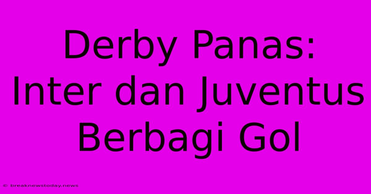 Derby Panas: Inter Dan Juventus Berbagi Gol 