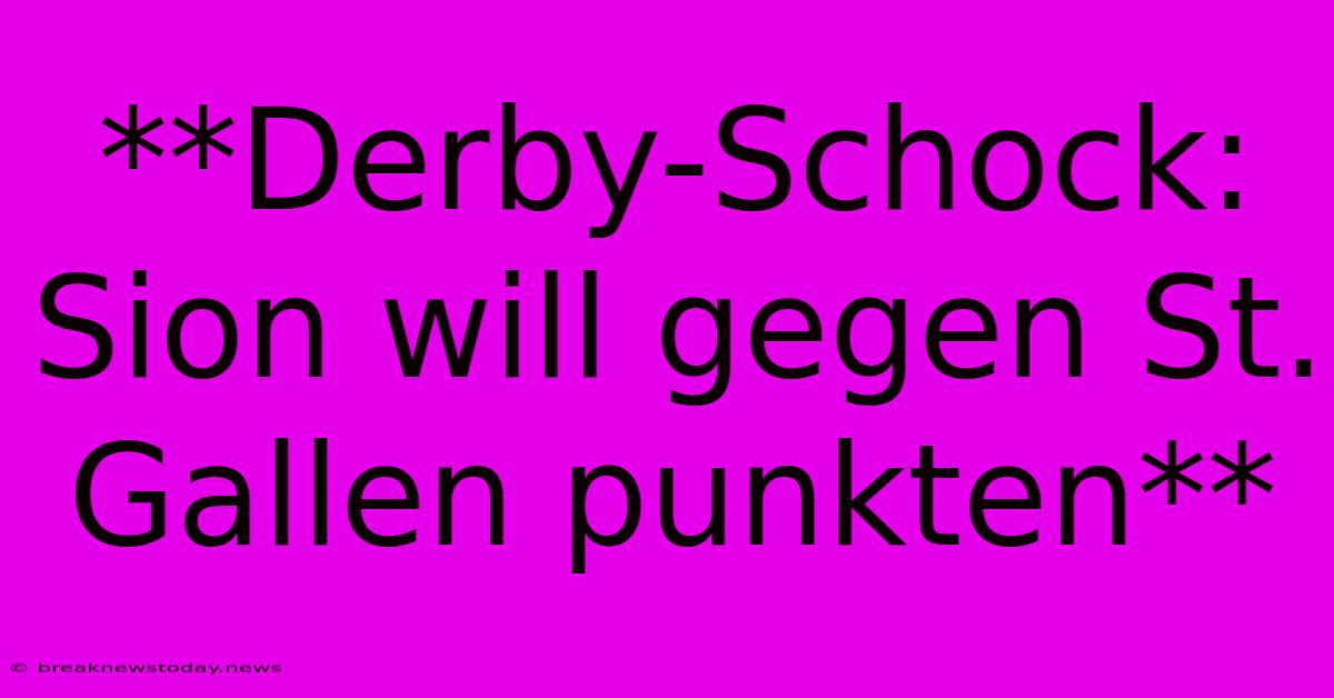 **Derby-Schock: Sion Will Gegen St. Gallen Punkten**