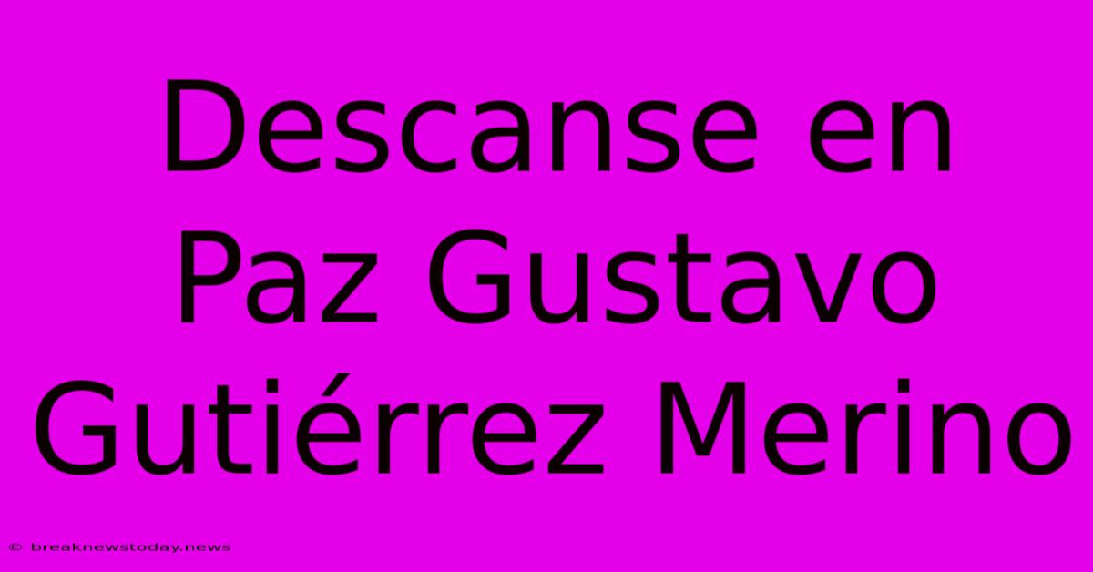 Descanse En Paz Gustavo Gutiérrez Merino 