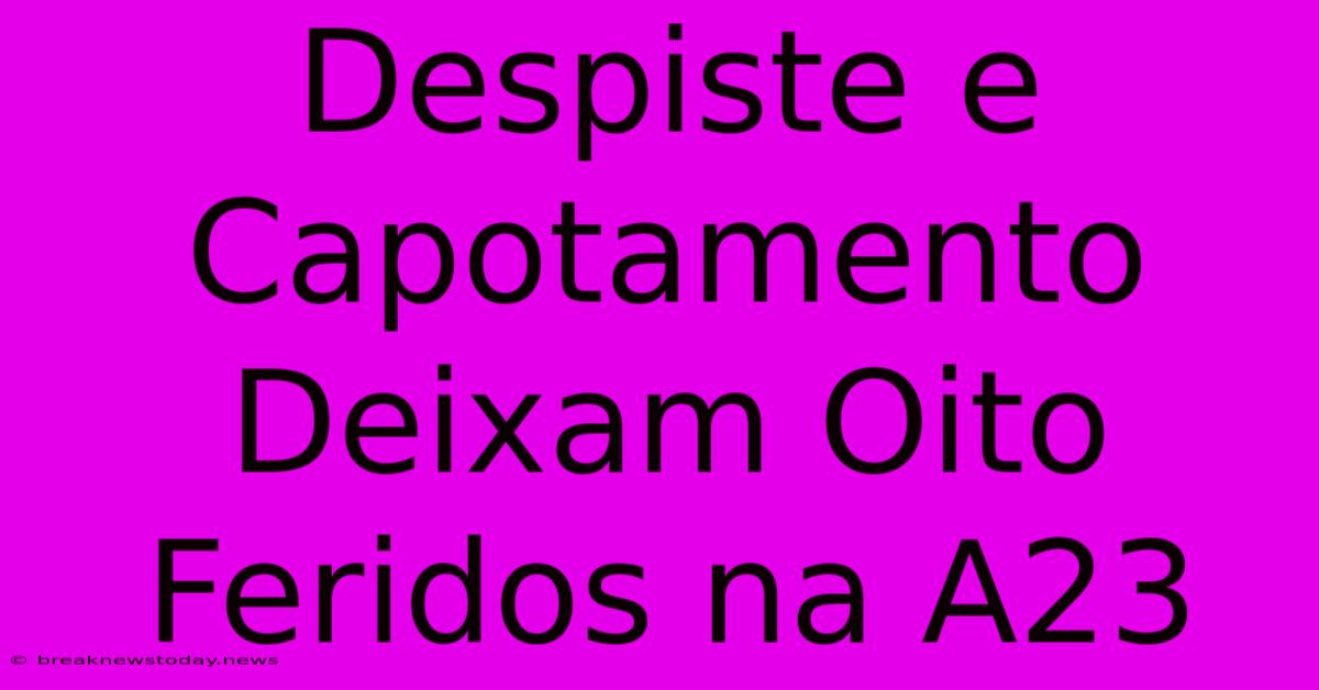 Despiste E Capotamento Deixam Oito Feridos Na A23