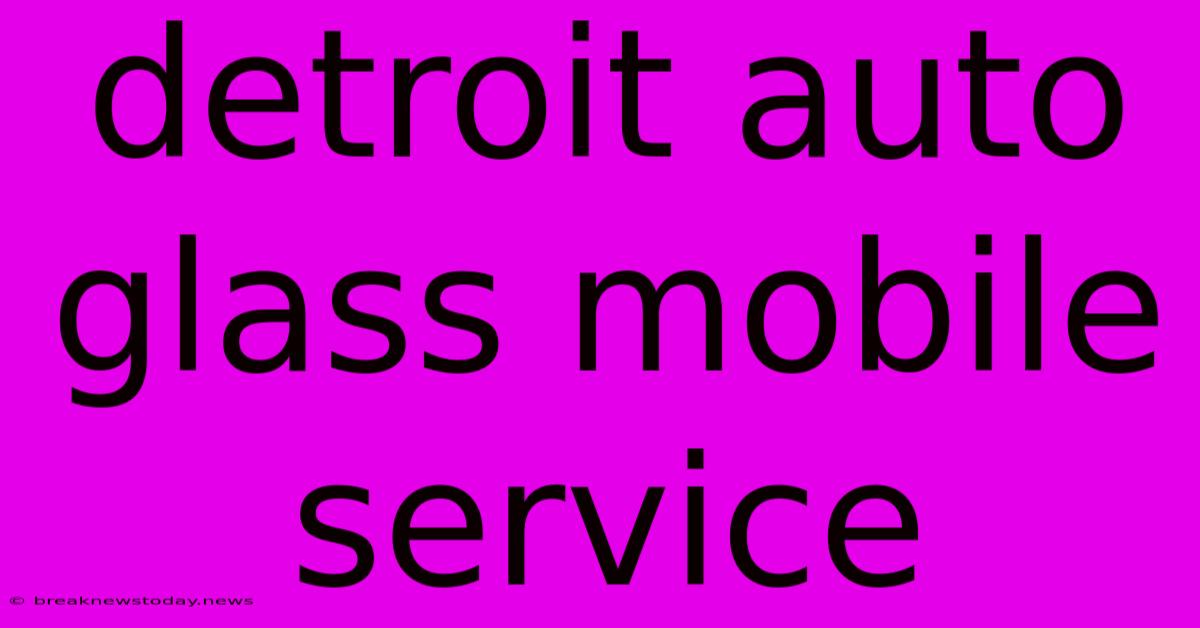 Detroit Auto Glass Mobile Service