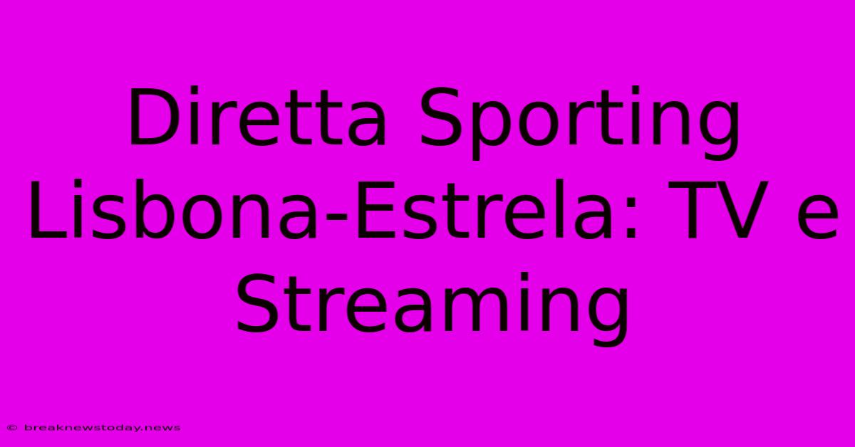 Diretta Sporting Lisbona-Estrela: TV E Streaming