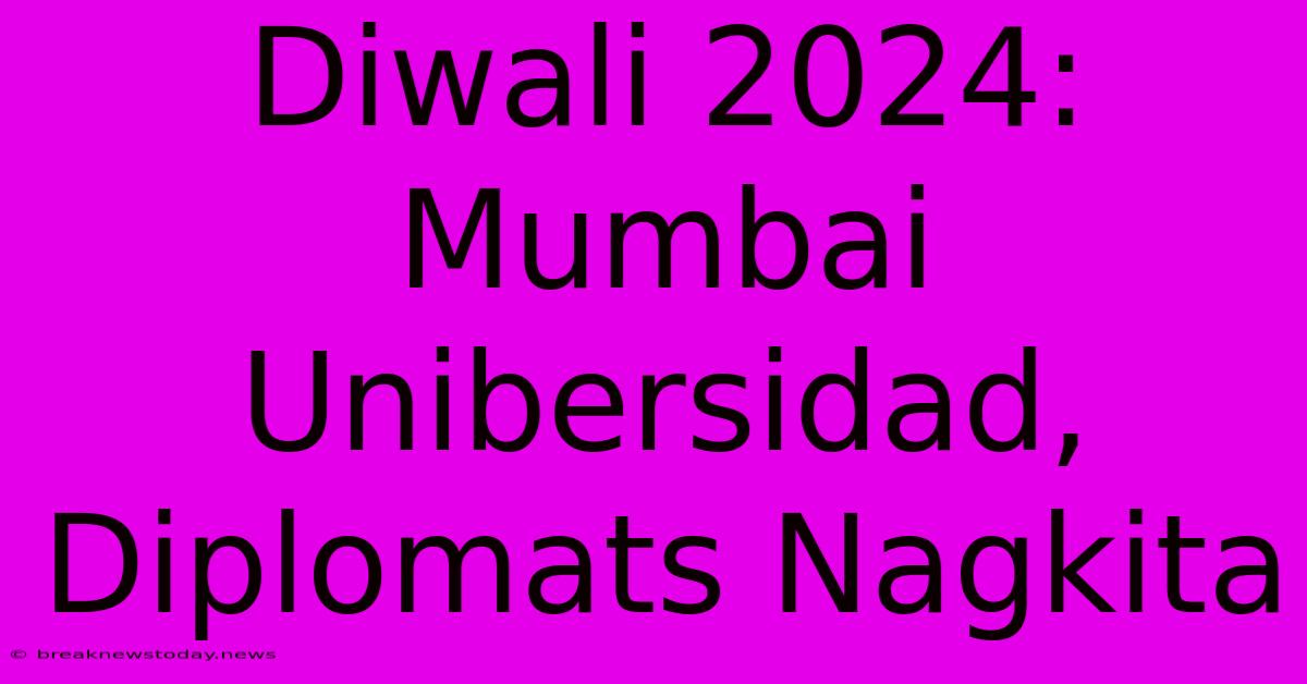 Diwali 2024:  Mumbai Unibersidad, Diplomats Nagkita