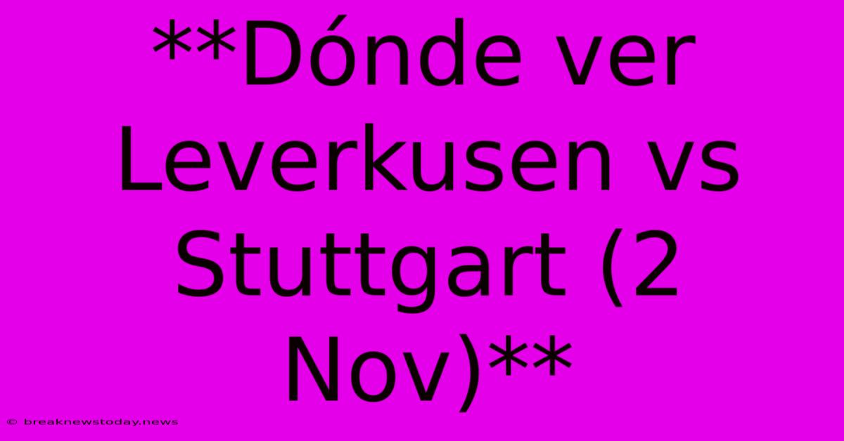 **Dónde Ver Leverkusen Vs Stuttgart (2 Nov)**