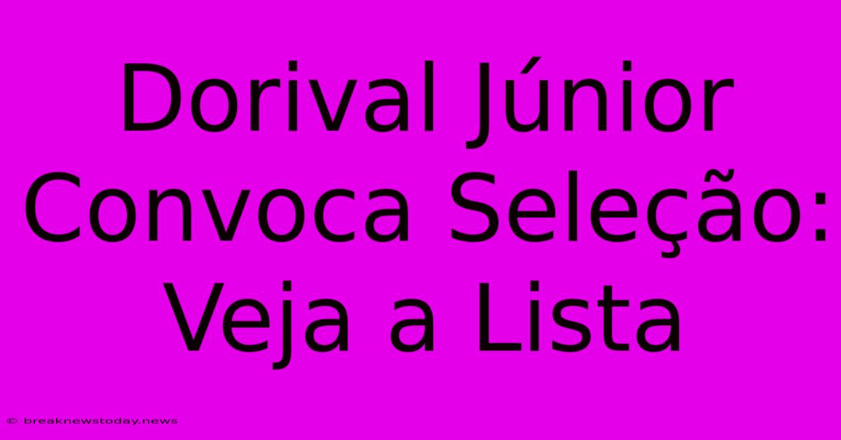 Dorival Júnior Convoca Seleção: Veja A Lista