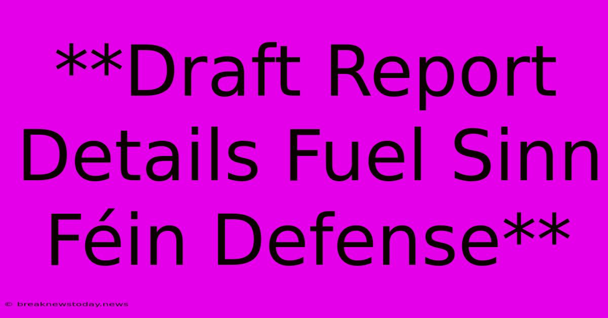 **Draft Report Details Fuel Sinn Féin Defense**