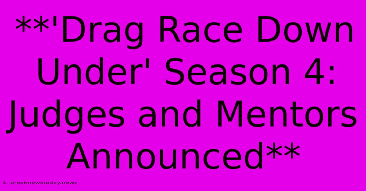 **'Drag Race Down Under' Season 4: Judges And Mentors Announced**