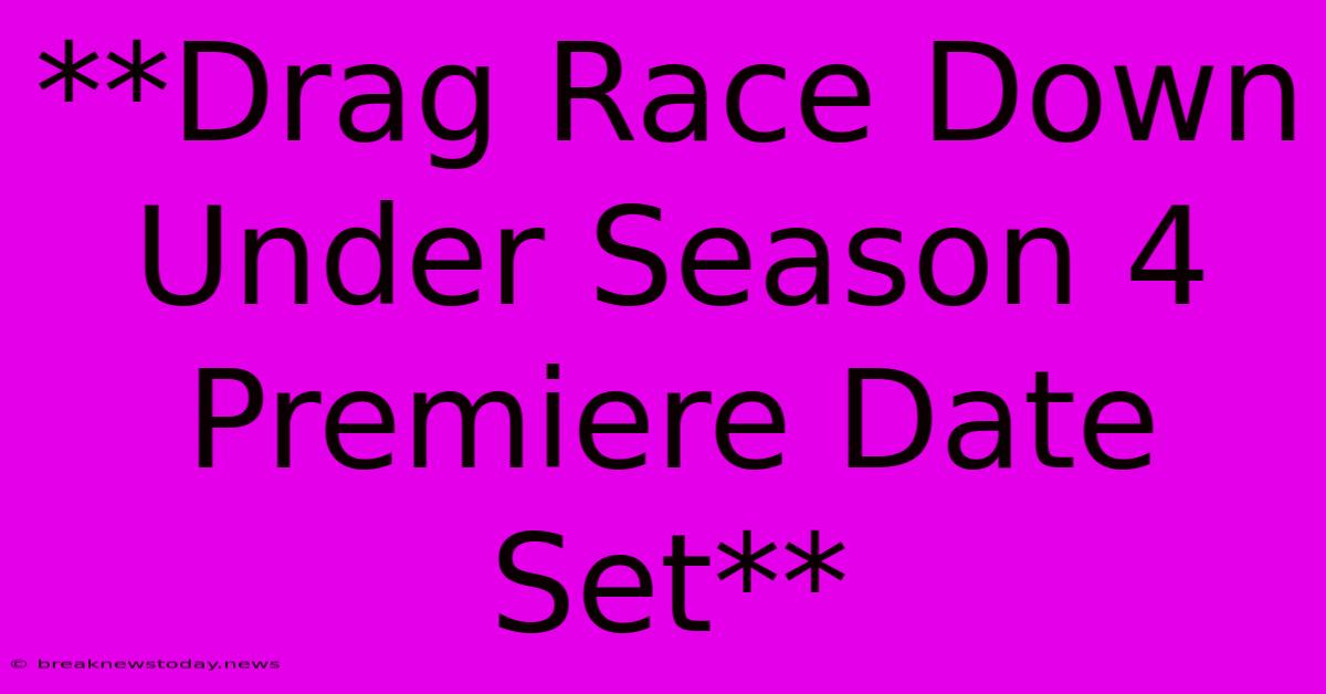 **Drag Race Down Under Season 4 Premiere Date Set**