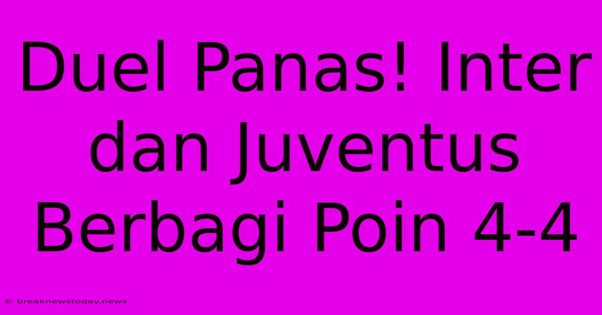 Duel Panas! Inter Dan Juventus Berbagi Poin 4-4