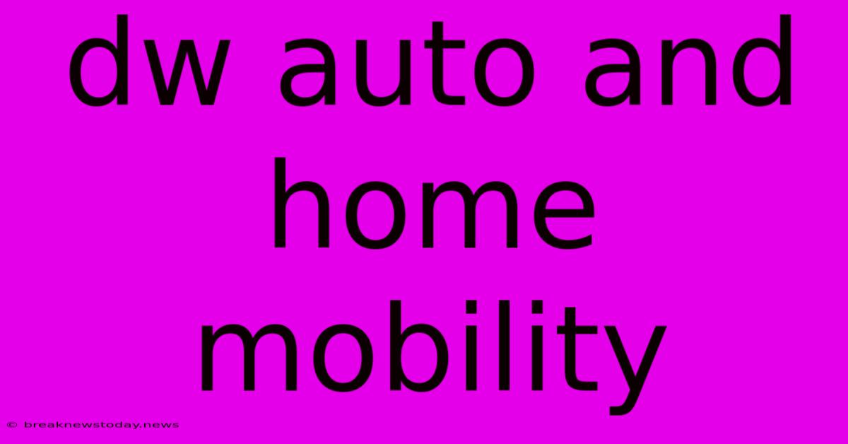 Dw Auto And Home Mobility