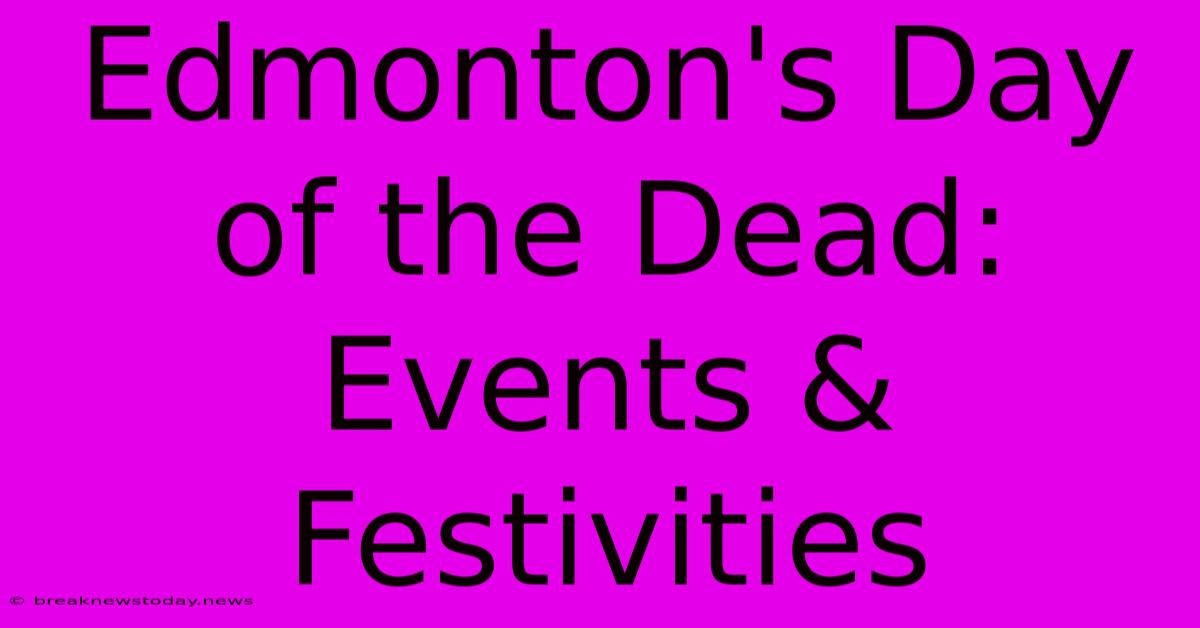 Edmonton's Day Of The Dead: Events & Festivities