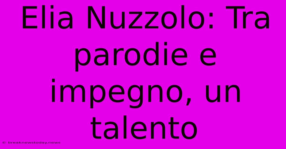 Elia Nuzzolo: Tra Parodie E Impegno, Un Talento