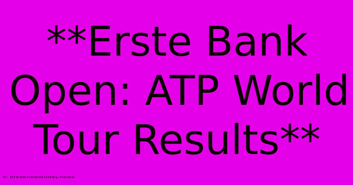 **Erste Bank Open: ATP World Tour Results**