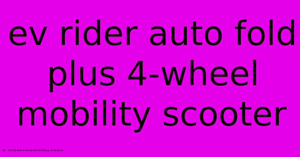 Ev Rider Auto Fold Plus 4-wheel Mobility Scooter