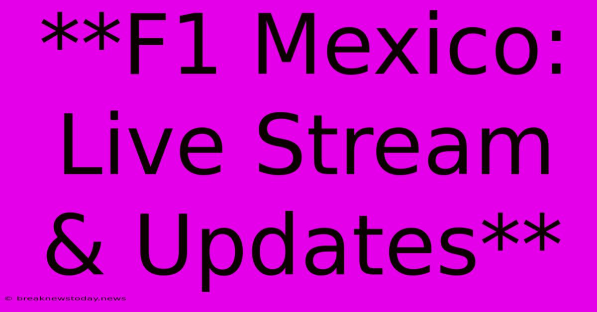 **F1 Mexico: Live Stream & Updates**