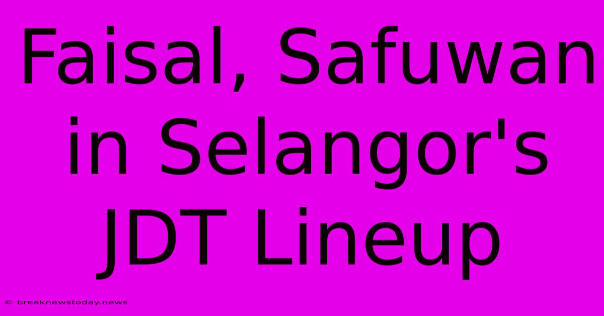 Faisal, Safuwan In Selangor's JDT Lineup