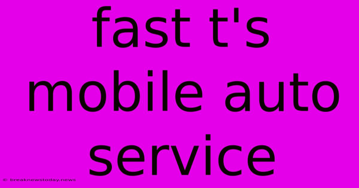 Fast T's Mobile Auto Service