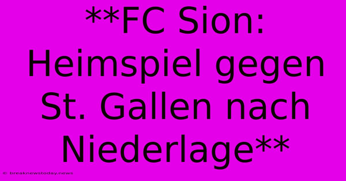 **FC Sion: Heimspiel Gegen St. Gallen Nach Niederlage**