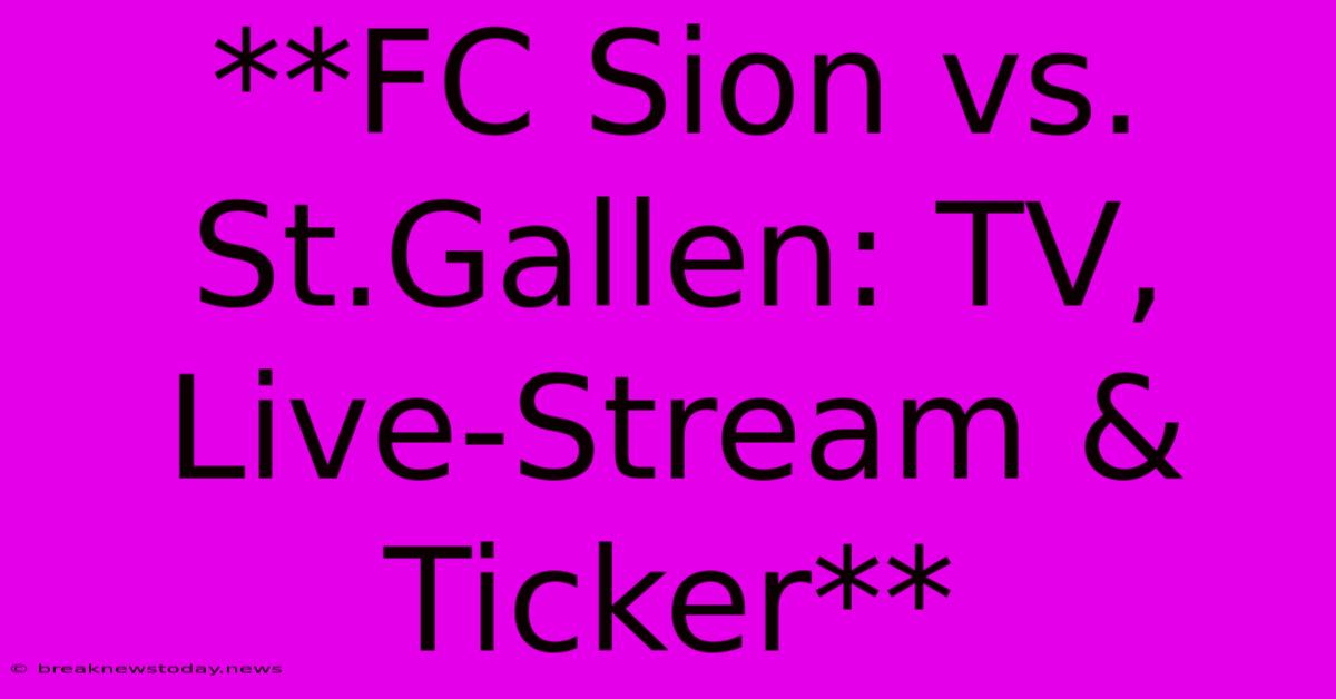 **FC Sion Vs. St.Gallen: TV, Live-Stream & Ticker**