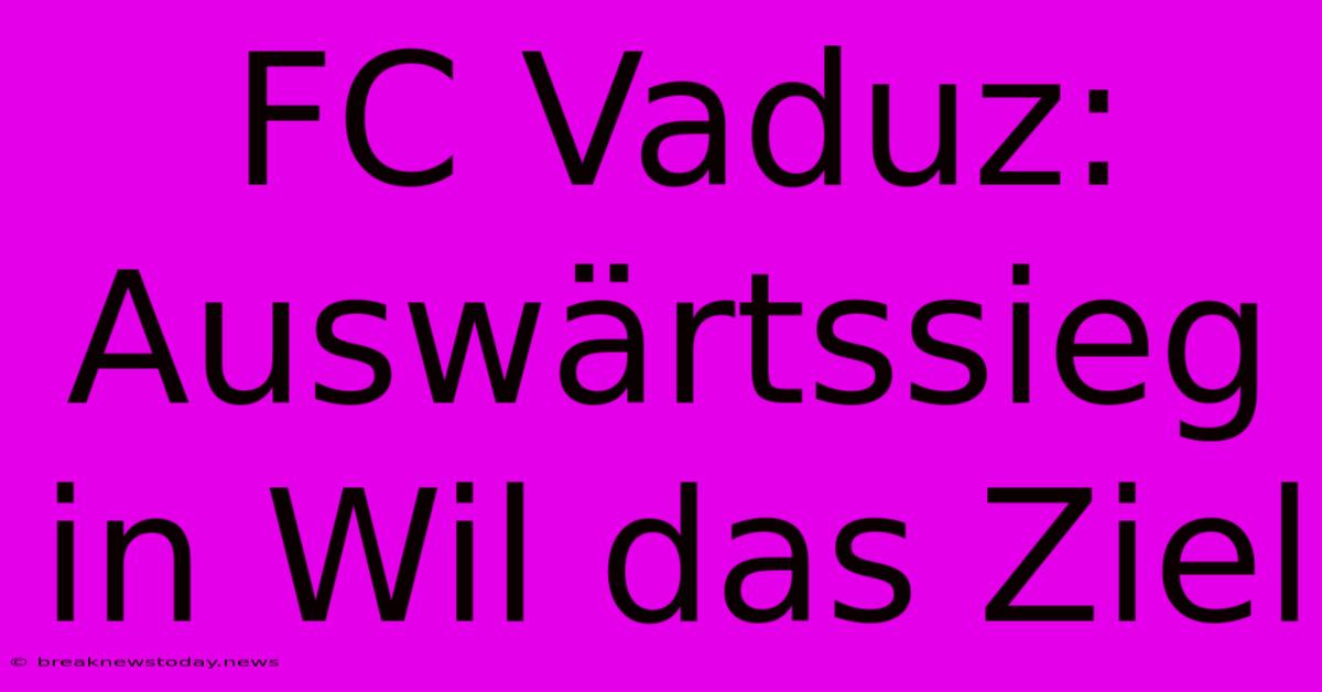 FC Vaduz: Auswärtssieg In Wil Das Ziel