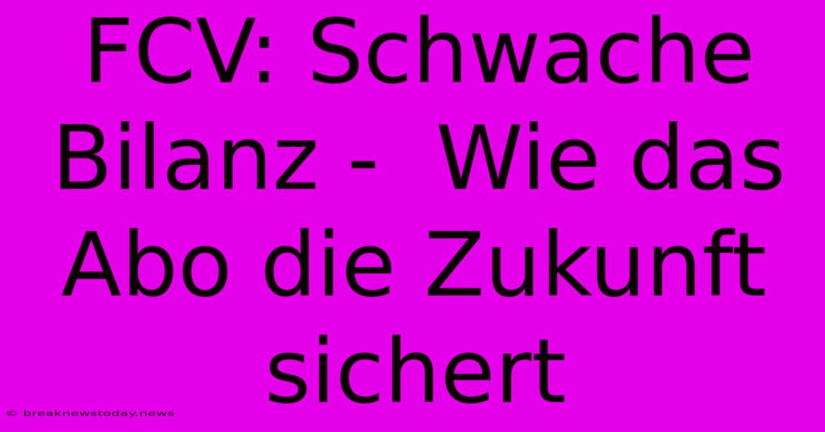 FCV: Schwache Bilanz -  Wie Das Abo Die Zukunft Sichert 