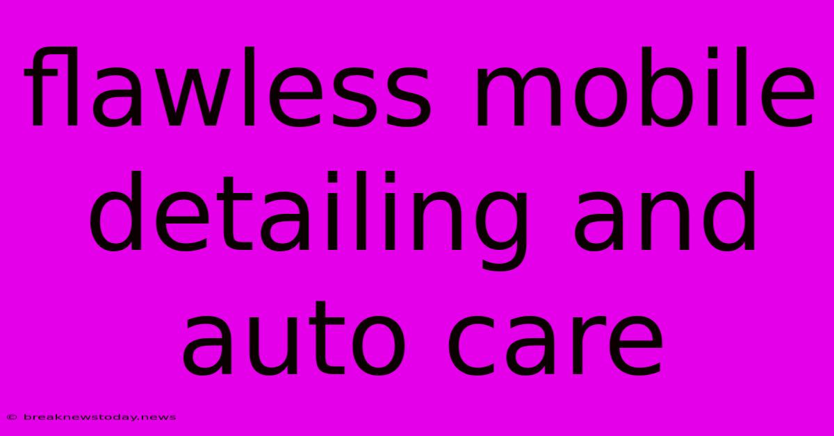 Flawless Mobile Detailing And Auto Care