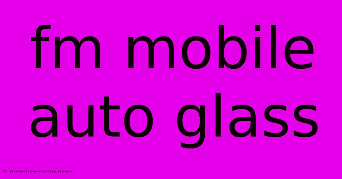 Fm Mobile Auto Glass