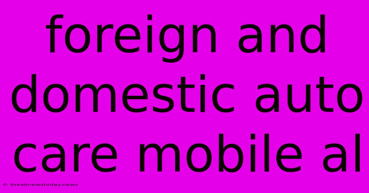 Foreign And Domestic Auto Care Mobile Al