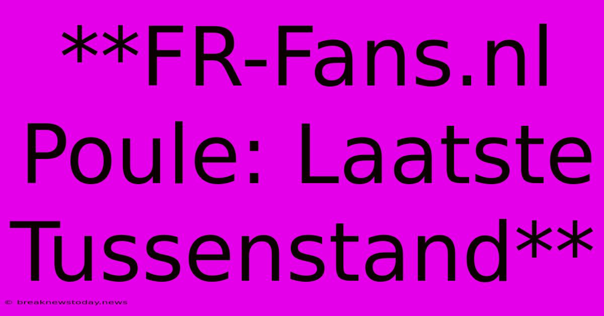 **FR-Fans.nl Poule: Laatste Tussenstand**