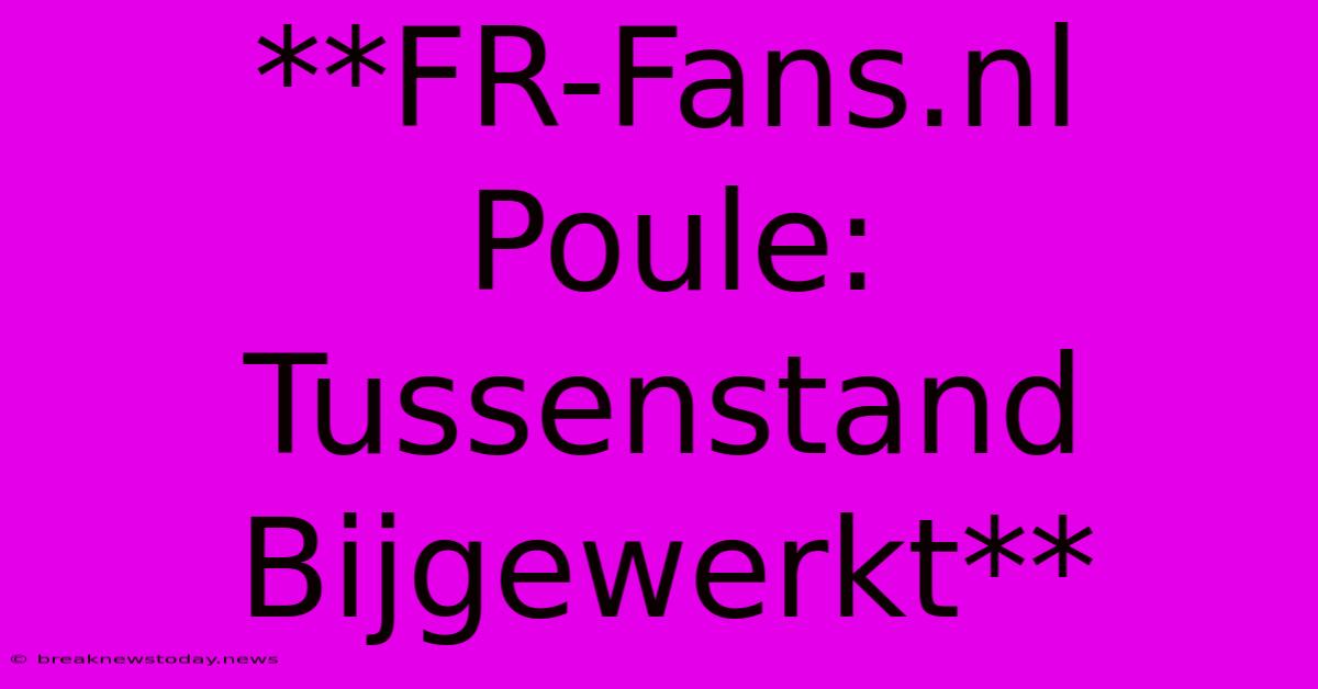 **FR-Fans.nl Poule: Tussenstand Bijgewerkt**