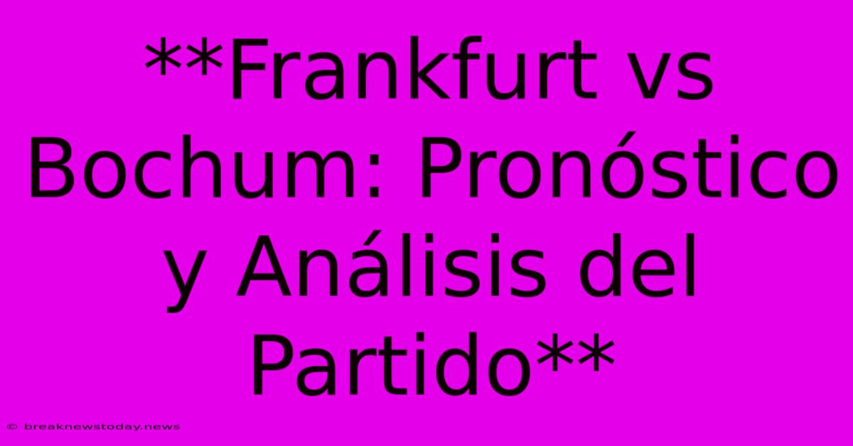 **Frankfurt Vs Bochum: Pronóstico Y Análisis Del Partido**