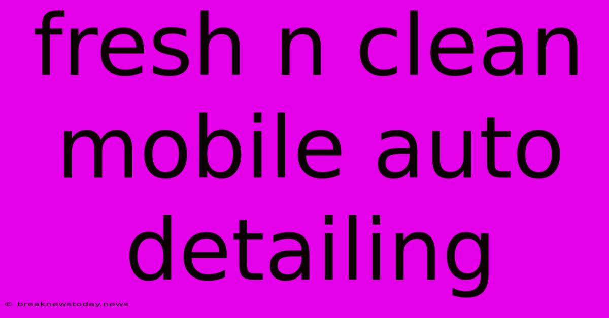 Fresh N Clean Mobile Auto Detailing