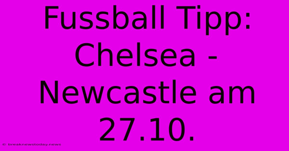 Fussball Tipp: Chelsea - Newcastle Am 27.10.